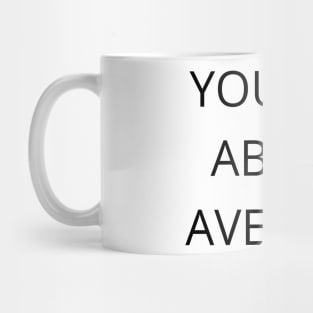 You Are Above Average. Funny Valentines Day Quote. Mug